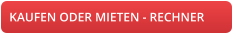 KAUFEN ODER MIETEN - RECHNER
