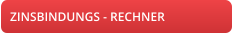 ZINSBINDUNGS - RECHNER