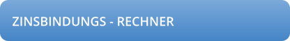 ZINSBINDUNGS - RECHNER