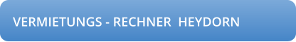 VERMIETUNGS - RECHNER  HEYDORN