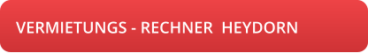 VERMIETUNGS - RECHNER  HEYDORN